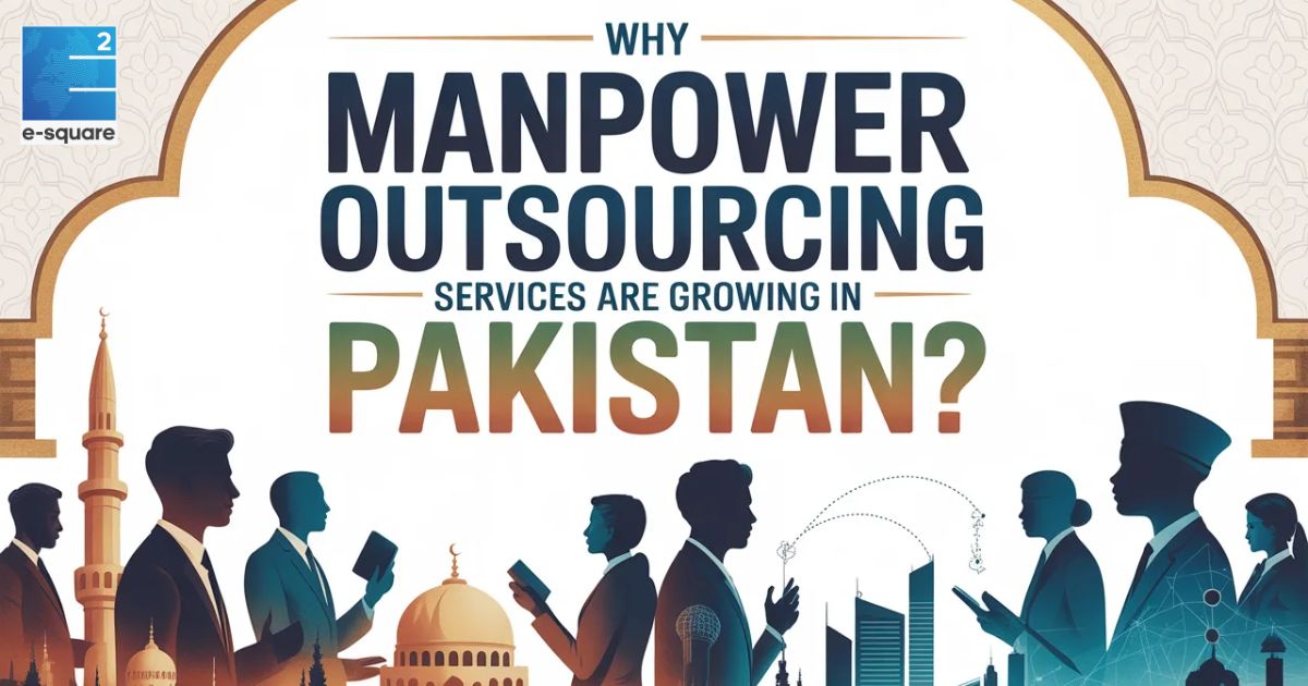 Why Manpower Outsourcing Services Are Growing in Pakistan?