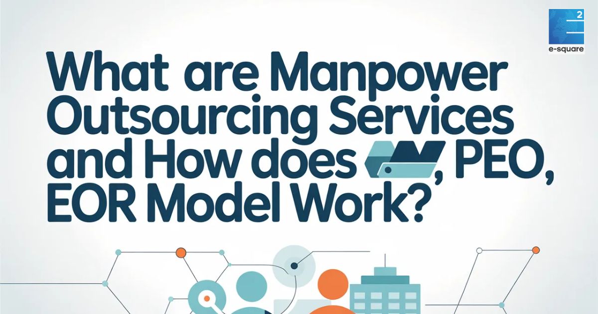 What is Manpower Outsourcing and how do PEO and EOR Models Work in 2026?