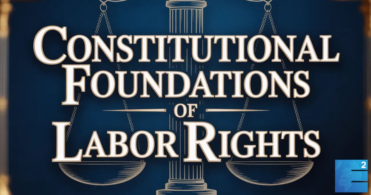 Constitutional Foundations of Labor Rights