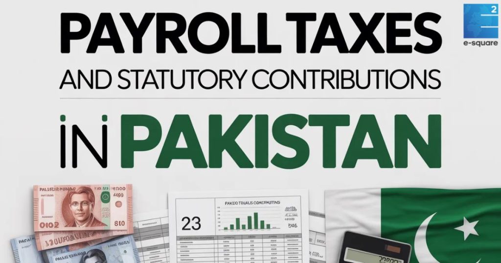 Payroll Taxes and Statutory Contributions in Pakistan