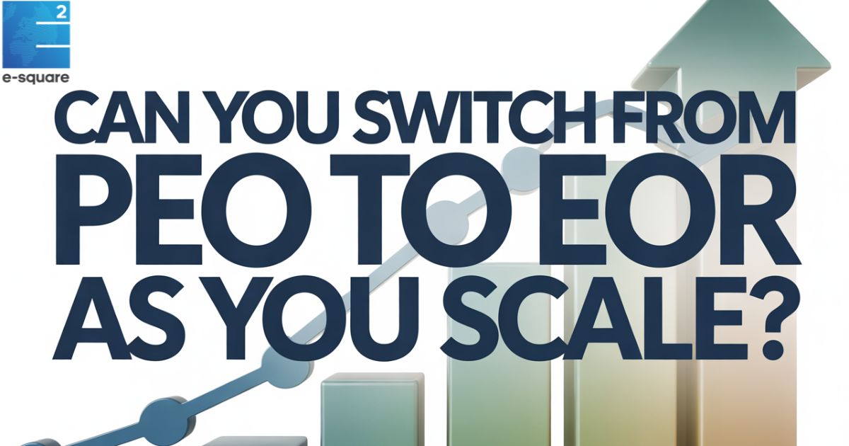 Can You Switch from PEO to EOR as You Scale?