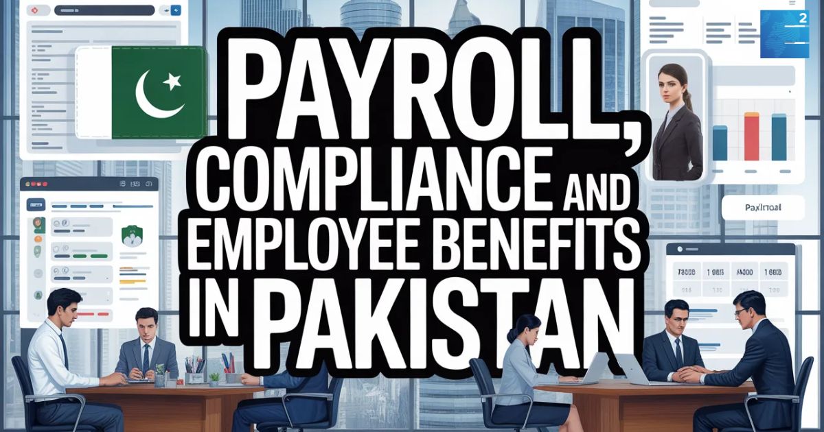 Payroll, Compliance and Employee Benefits in Pakistan