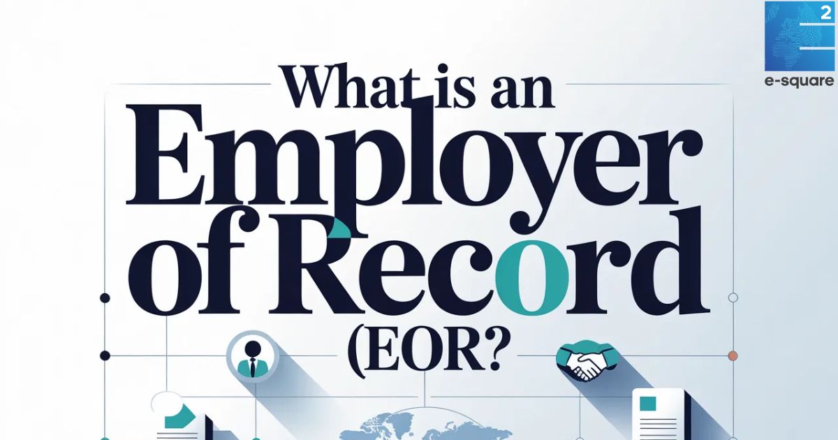 What Is an Employer of Record (EOR)?